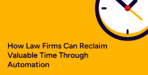 How Law Firms Can Reclaim Valuable Time Through Automation