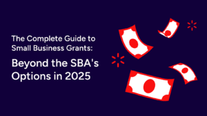The Complete Guide to Small Business Grants: Beyond the SBA’s Options in 2025